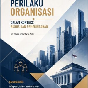 Perilaku Organisasi dalam Konteks Bisnis dan Pemerintahan