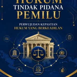 Penegakan Hukum Tindak Pidana Pemilu Perwujudan Kepastian Hukum yang Berkeadilan