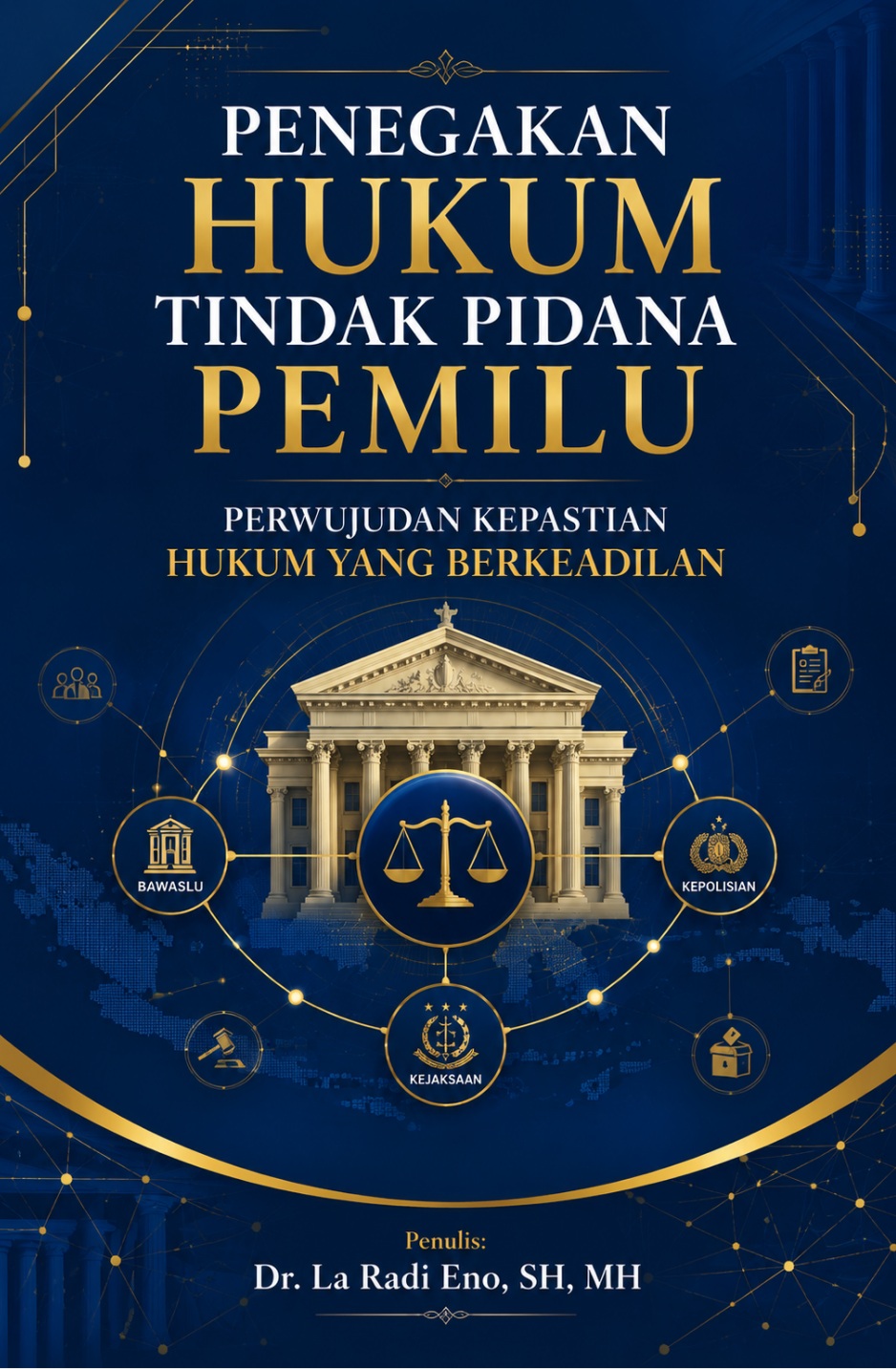 Penegakan Hukum Tindak Pidana Pemilu Perwujudan Kepastian Hukum yang Berkeadilan