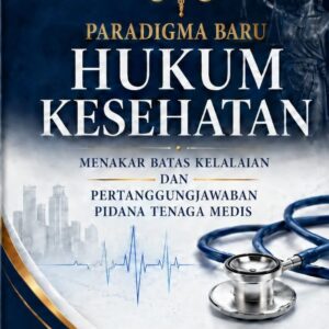 Paradigma Baru Hukum Kesehatan: Menakar Batas Kelalaian dan Pertanggungjawaban Pidana Tenaga Medis