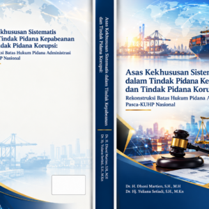 Asas Kekhususan Sistematis Dalam Tindak Pidana Kepabean Dan Tindak Pidana Korupsi: Rekonstruksi Batas Hukum Pidana Administrasi  Pasca-KUHP Nasional