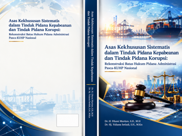 Asas Kekhususan Sistematis Dalam Tindak Pidana Kepabean Dan Tindak Pidana Korupsi: Rekonstruksi Batas Hukum Pidana Administrasi Pasca-KUHP Nasional
