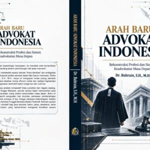 Arah Baru Advokat Indonesia: Rekonstruksi Profesi dan Sistem Keadvokatan Masa Depan