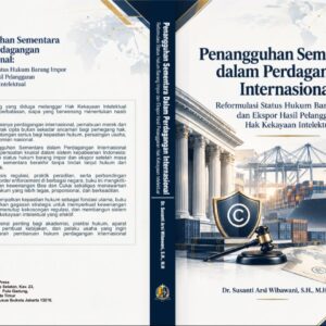 Penangguhan Sementara  Dalam Perdagangan  Internasional: Reformulasi Status Hukum Barang Impor dan Ekspor  Hasil Pelanggaran Hak Kekayaan Intelektual
